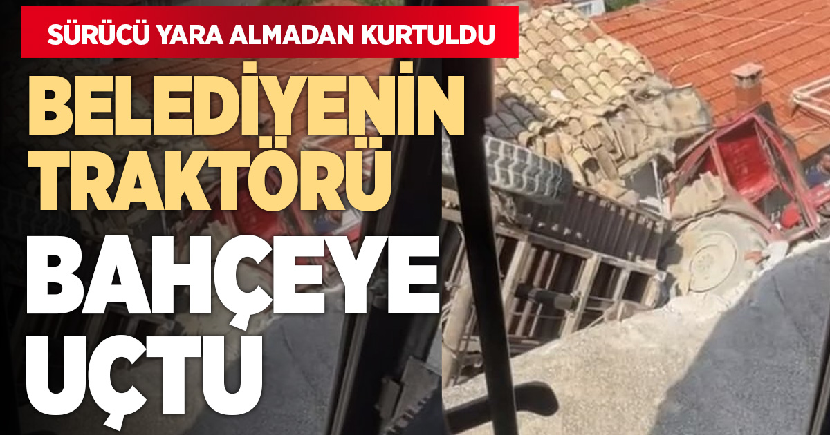 Belediyenin traktörü bahçeye uçtu