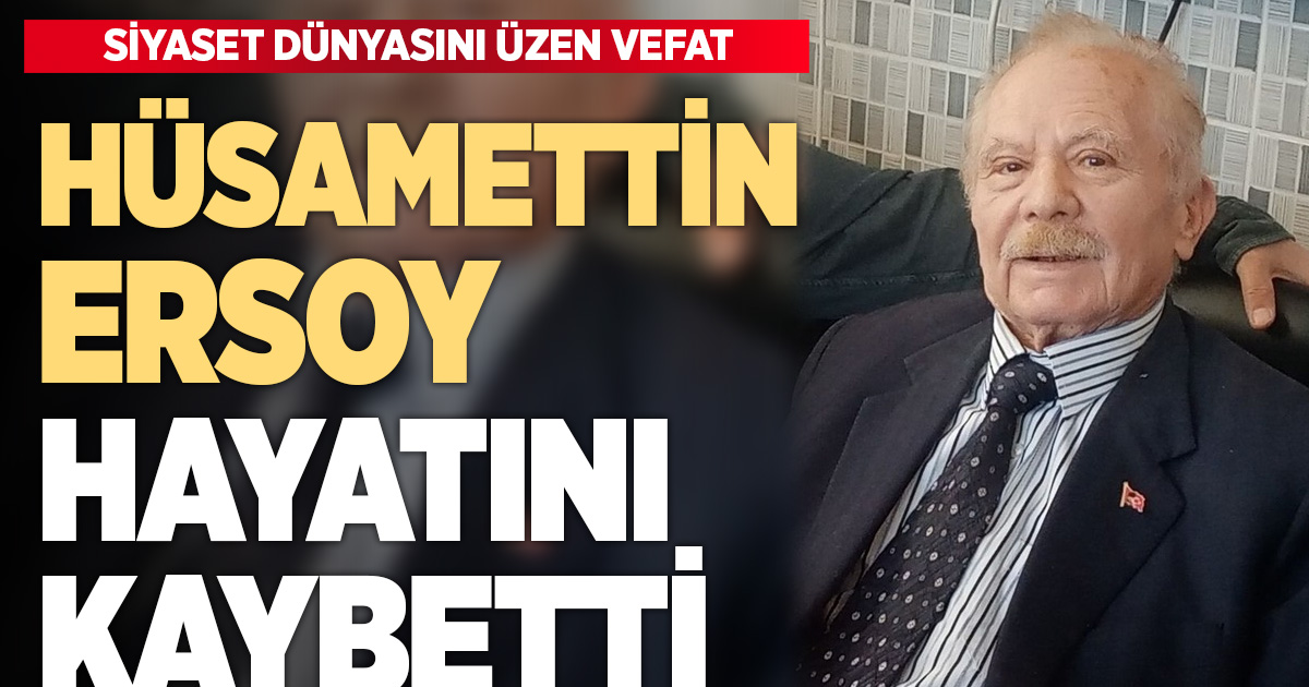HÜSAMETTİN ERSOY HAYATINI KAYBETTİ