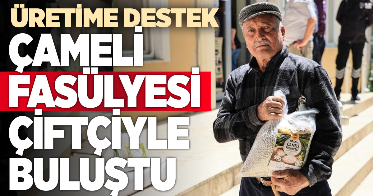 Başkan Arslan üretime destek için coğrafi işaretli Çameli fasulyesini çiftçiyle buluşturdu