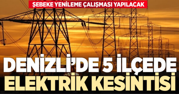5 İLÇEDE ELEKTRİK KESİNTİSİ