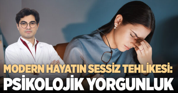 MODERN HAYATIN SESSİZ TEHLİKESİ: PSİKOLOJİK YORGUNLUK