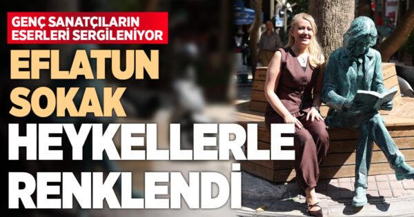 EFLATUN SOKAK HEYKELLERLE RENKLENDİ
