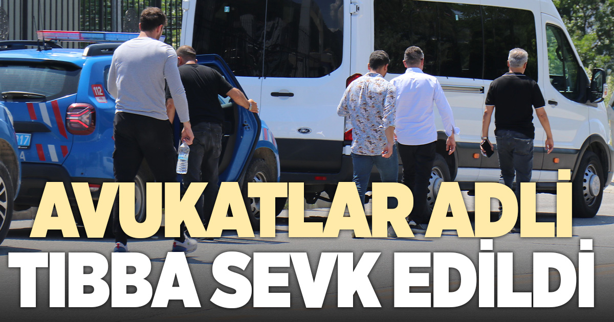 Uyuşturucu operasyonunda gözaltına alınan avukatlar adli tıbba sevk edildi