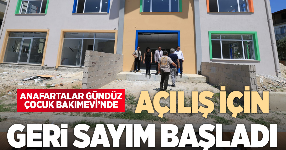 ANAFARTALAR GÜNDÜZ ÇOCUK BAKIMEVİ’NDE AÇILIŞ İÇİN GERİ SAYIM BAŞLADI