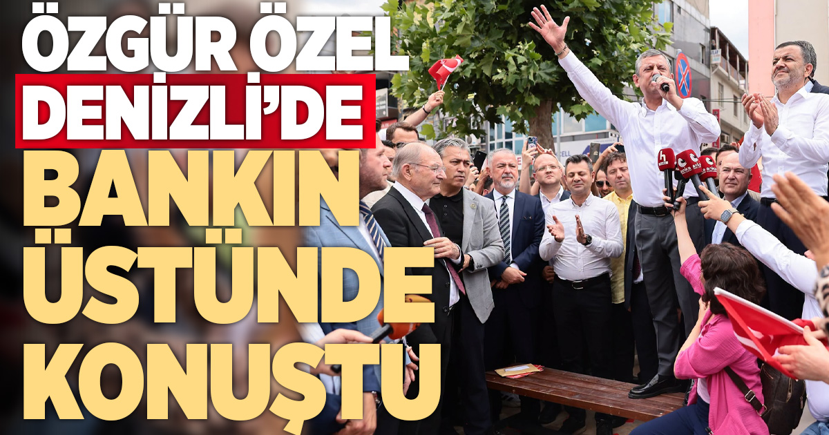 CHP LİDERİ ÖZGÜR ÖZEL OTOBÜSTEN DEĞİL BANKTAN KONUŞTU