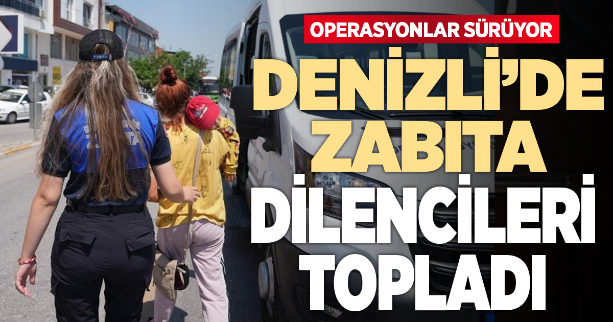 Denizli Büyükşehir zabıtası dilencilere geçit vermiyor