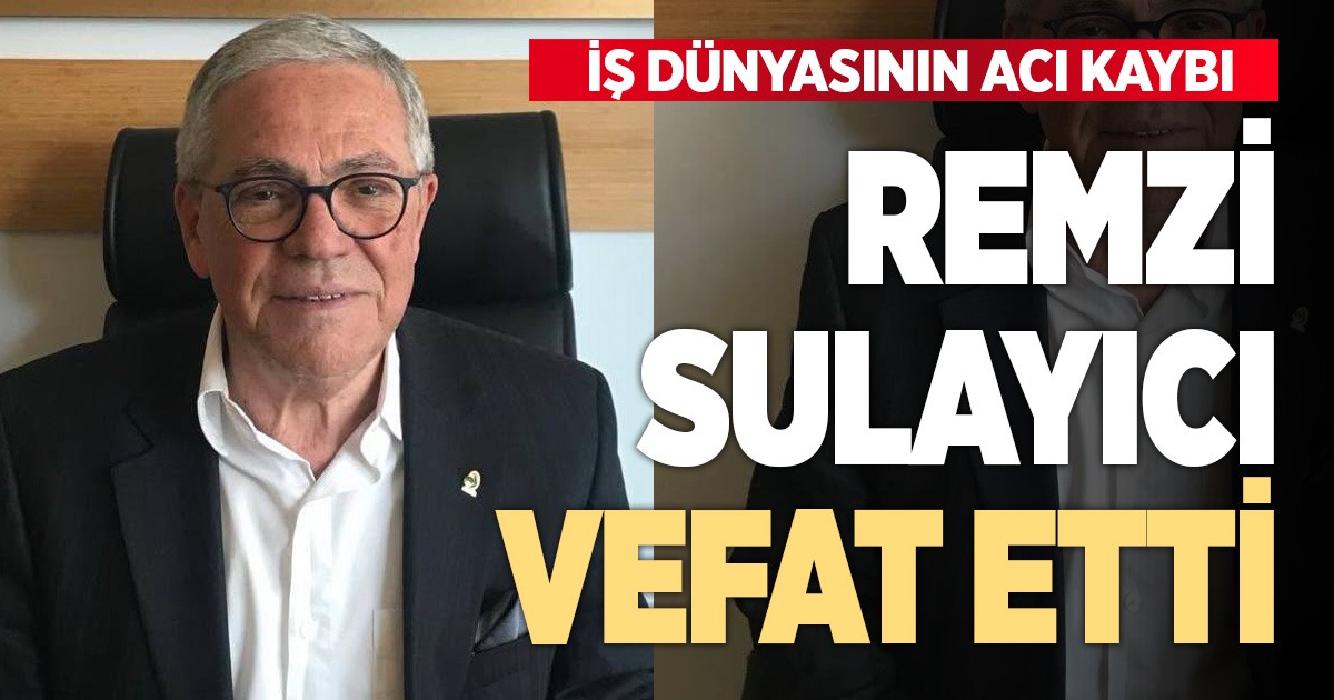 Denizli iş dünyasının acı kaybı: Remzi Sulayıcı hayatını kaybetti