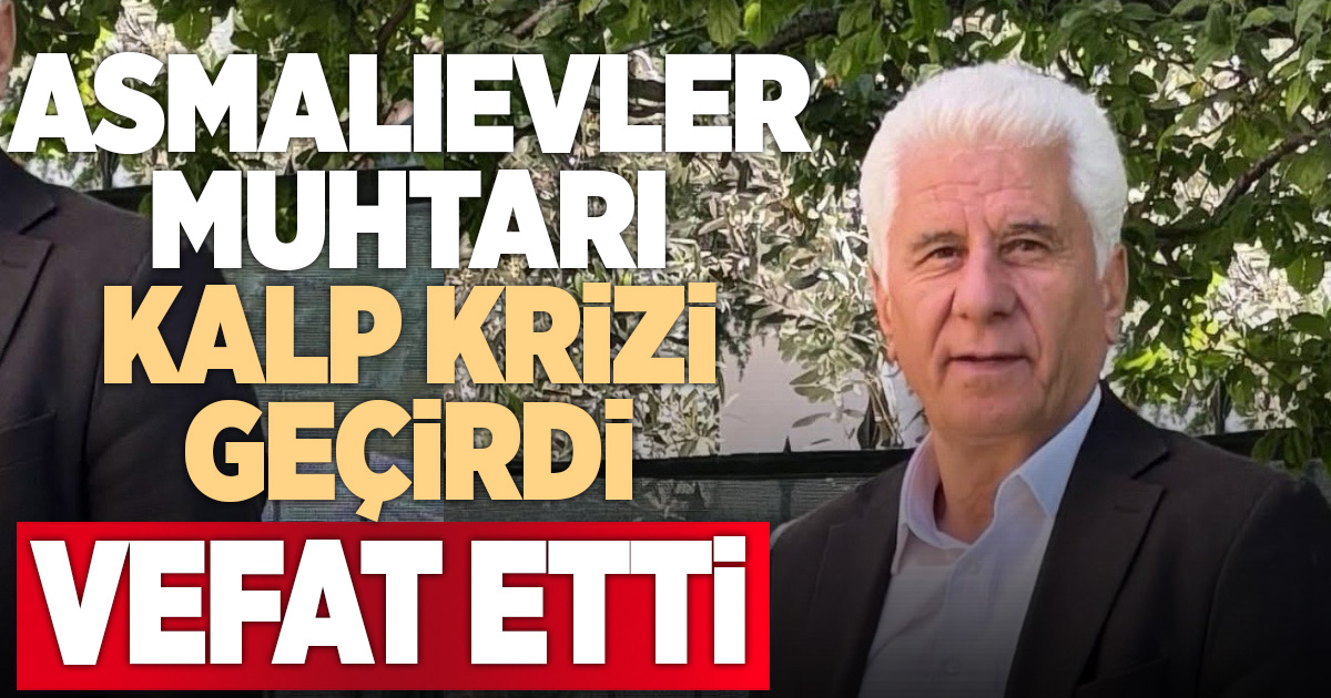 Asmalıevler Mahallesi Muhtarı Zeki Çacur hayatını kaybetti