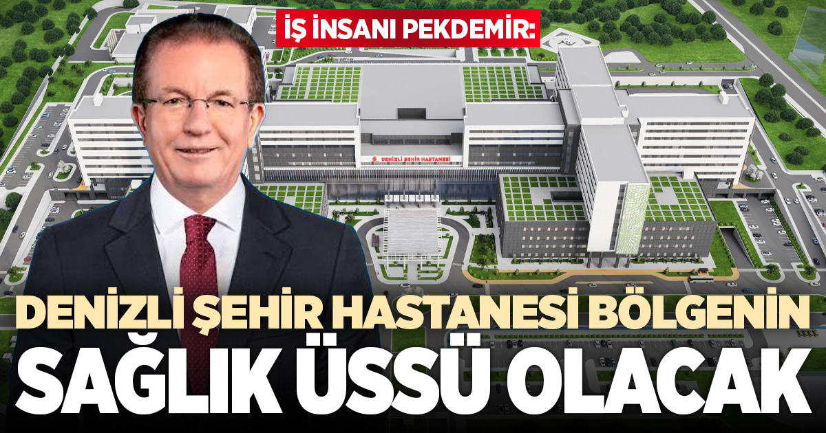 Denizli Şehir Hastanesi Bölgenin Sağlık Üssü Olacak