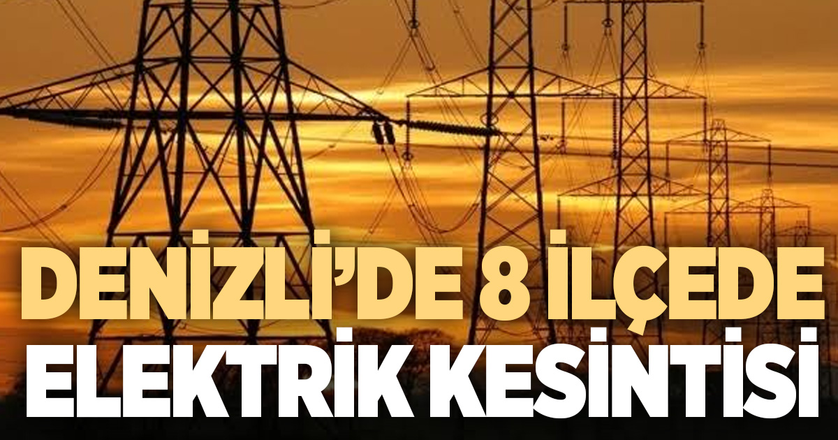 Denizli’de 8 ilçede planlı elektrik kesintisi