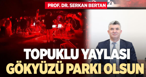 Topuklu Yaylası karanlık gökyüzü parkı olmalı