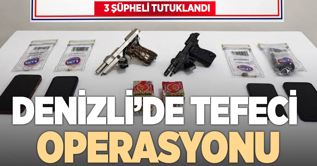 Denizli'de tefecilik operasyonunda 3 kişi tutuklandı