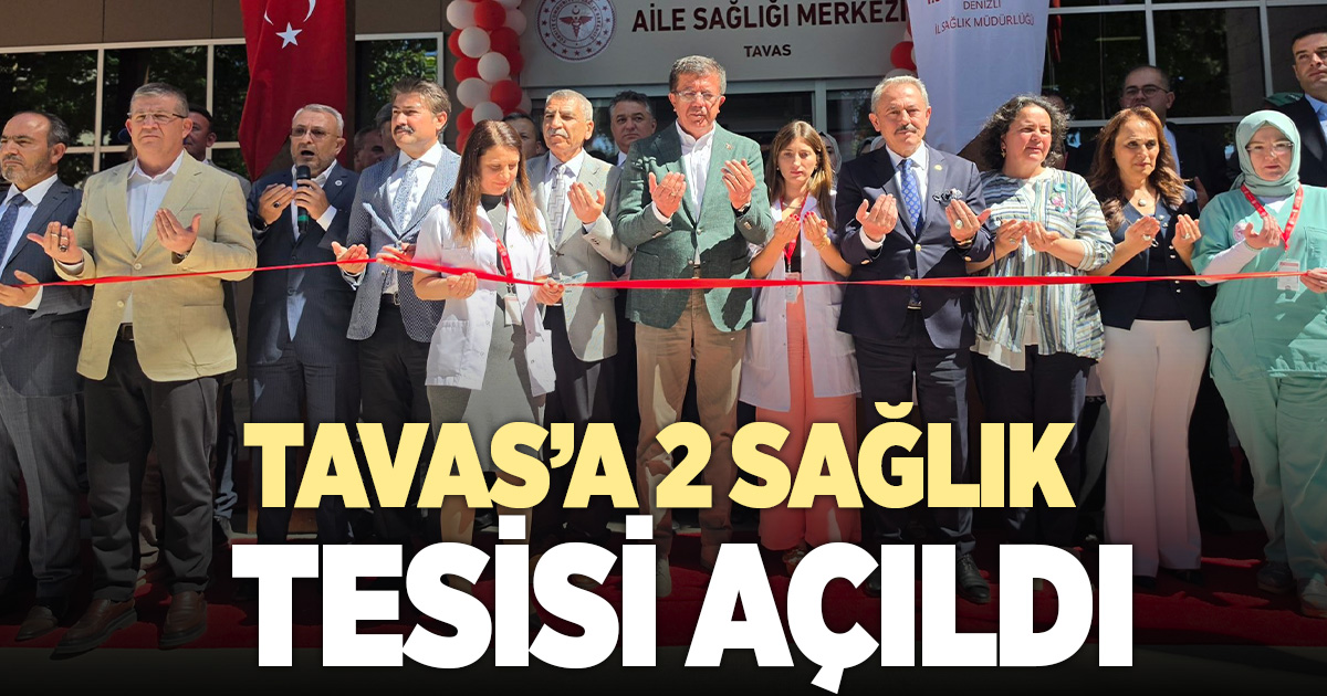 Tavas'a iki yeni sağlık tesisi kazandırıldı