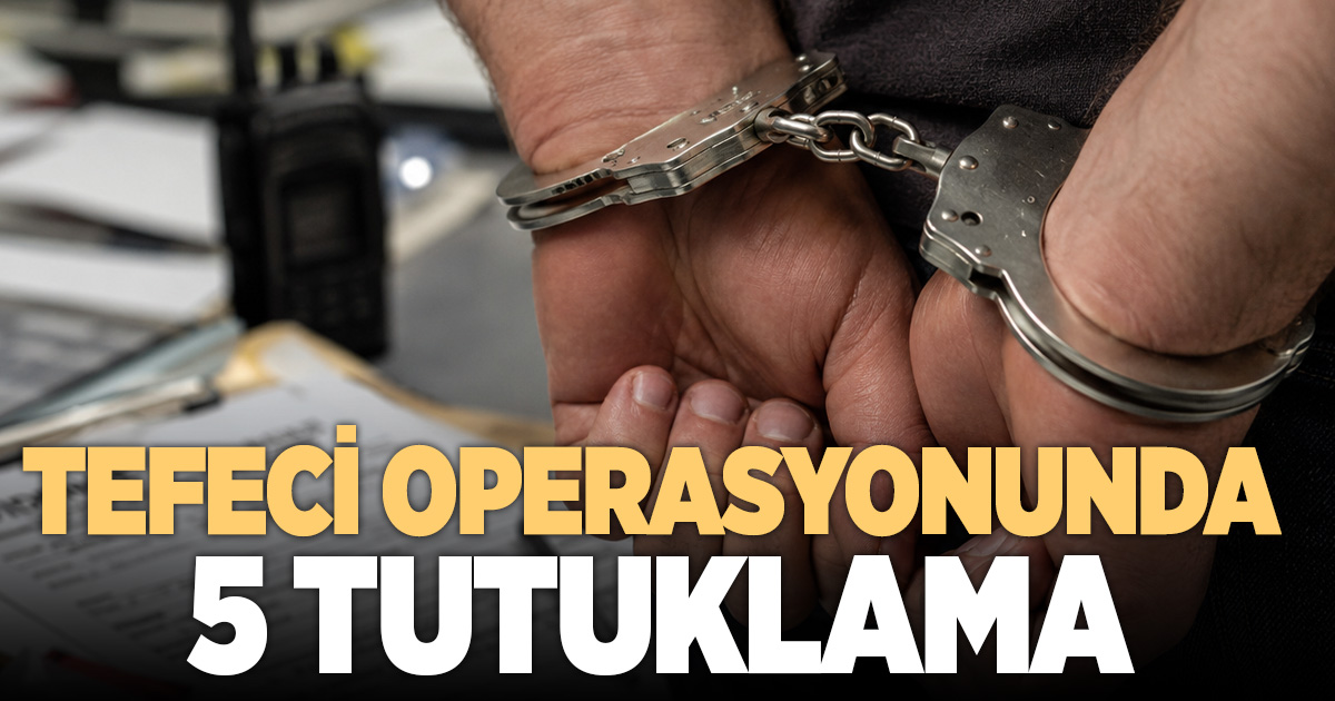 Buldan'daki tefecilik operasyonunda 5 kişi tutuklandı