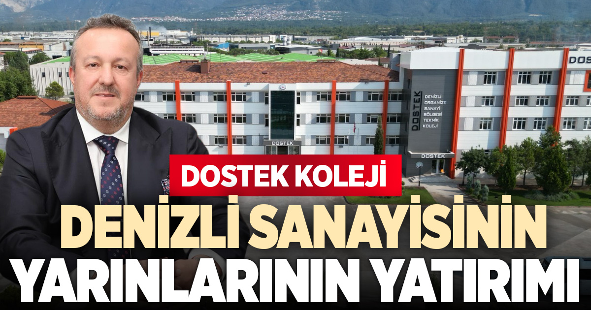 DOSTEK Koleji, Denizli sanayisinin yarınlarına yapılan bir yatırımdır