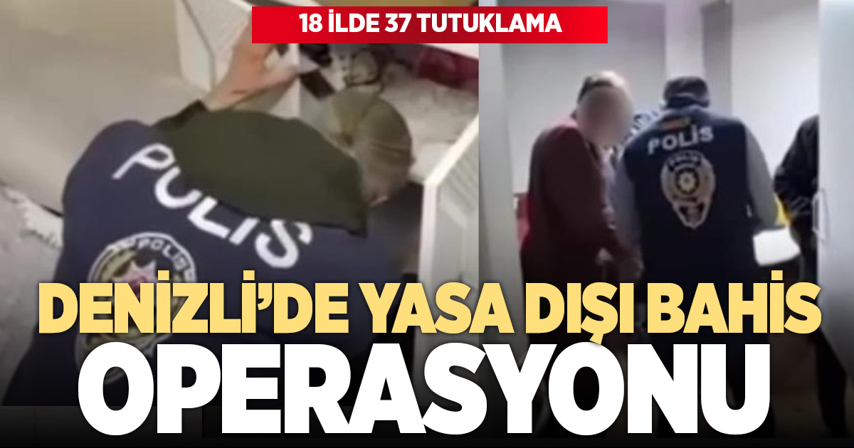 Denizli dahil 18 ilde yasa dışı bahis ve dolandırıcılık operasyonu: 37 tutuklama