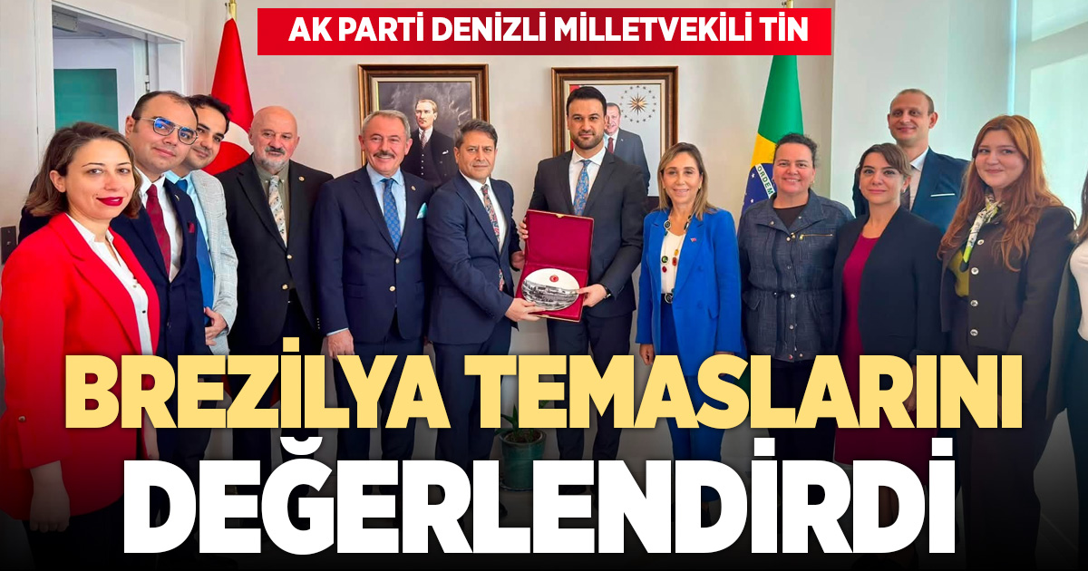 Milletvekili Tin Brezilya’dan mesaj verdi: Yeni kapılar, yeni köprüler açtık