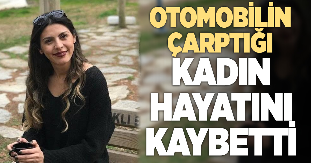 GENÇ KADIN OTOMOBİL ALTINDA KALDI