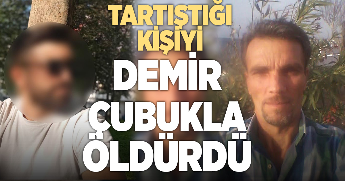 Tartıştığı kişiyi demir çubukla öldürdü