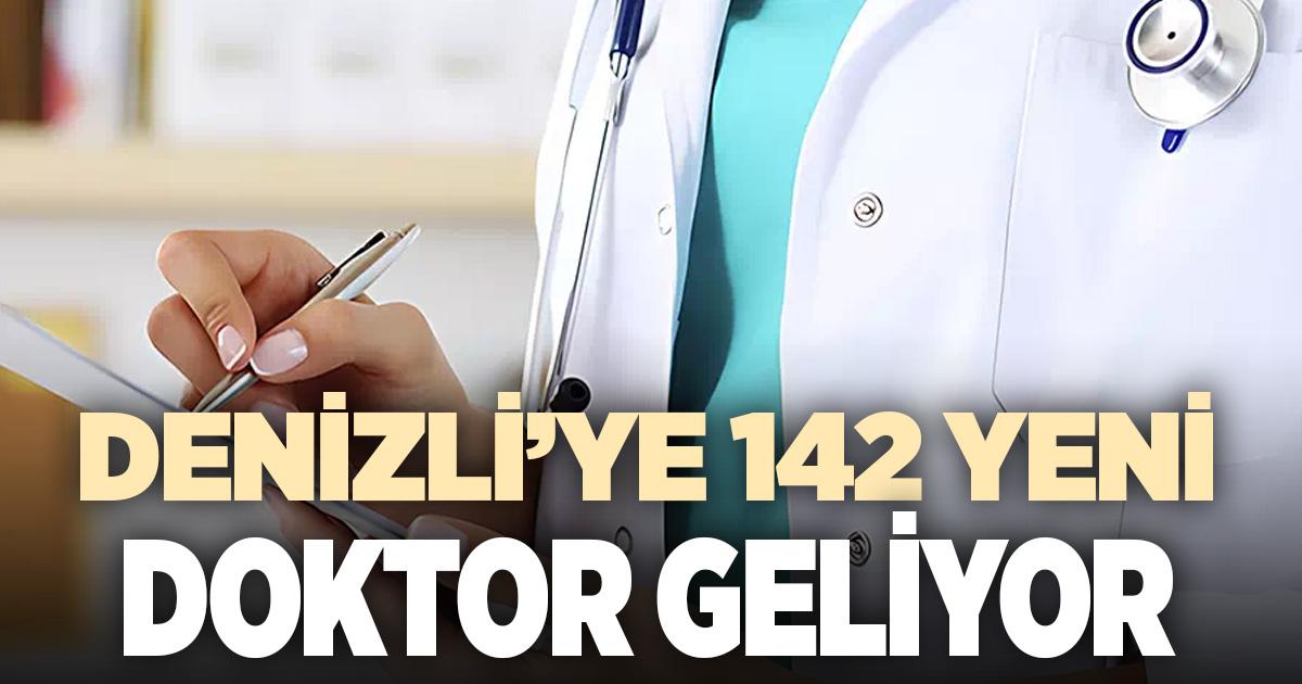 Denizli’ye 20’si uzman 142 yeni doktor kadrosu