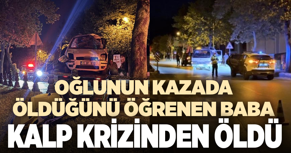 Kazada vefat eden oğlunun haberine kalbi dayanmadı