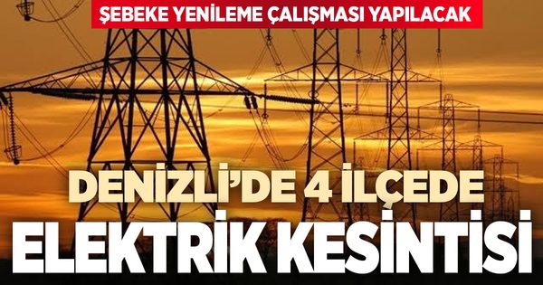 Denizli’nin 4 ilçesinde elektrik kesintisi
