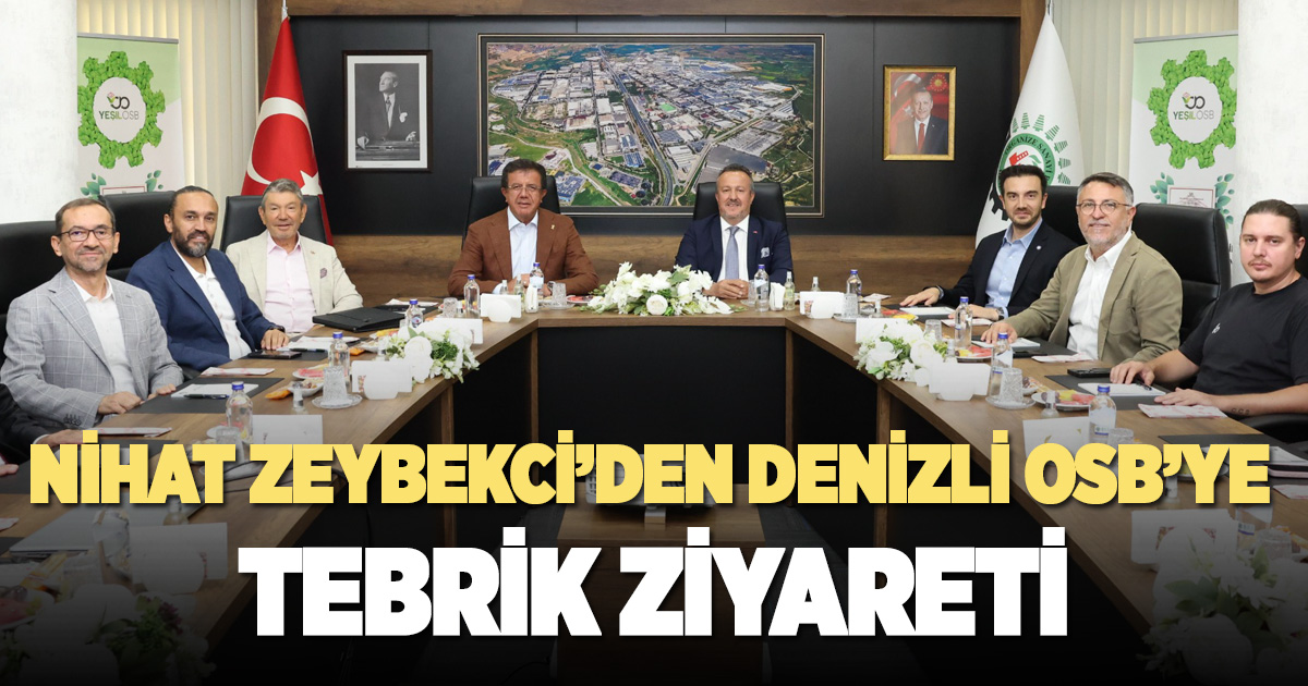 ÖNCEKİ DÖNEM EKONOMİ BAKANI NİHAT ZEYBEKCİ’DEN DENİZLİ OSB’YE TEBRİK ZİYARETİ