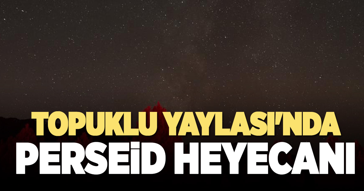 Topuklu Yaylası'nda yıldızların altında unutulmaz gece 