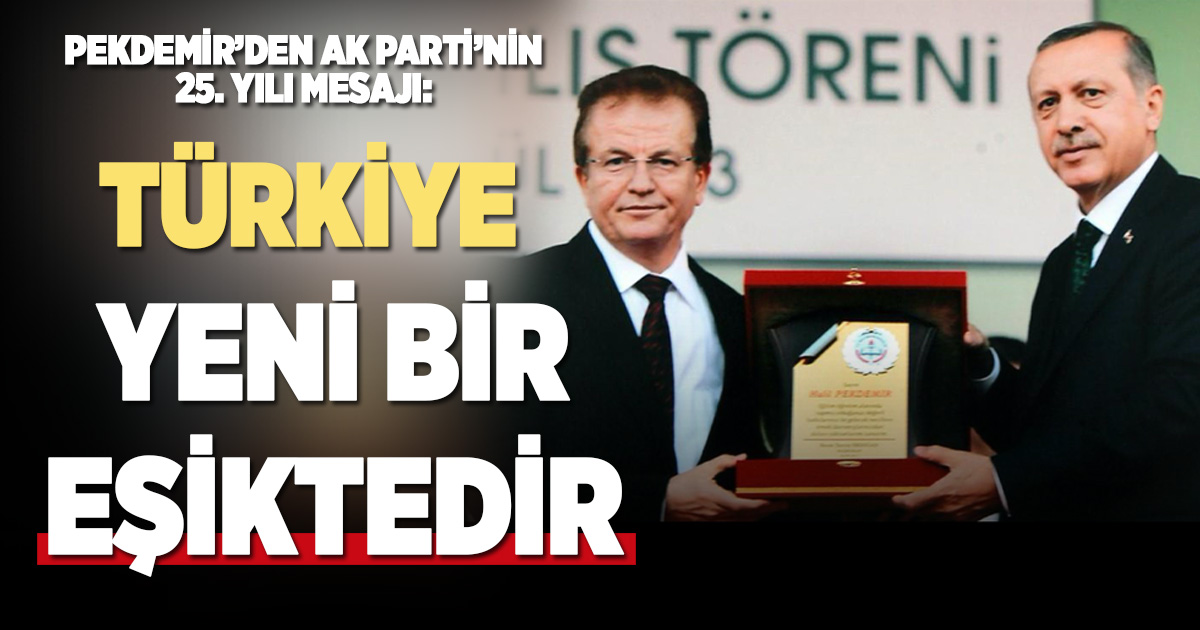 Pekdemir’den AK Parti’nin 25. yılı mesajı: Milletimizle çeyrek asır, Türkiye geleceğe hazır