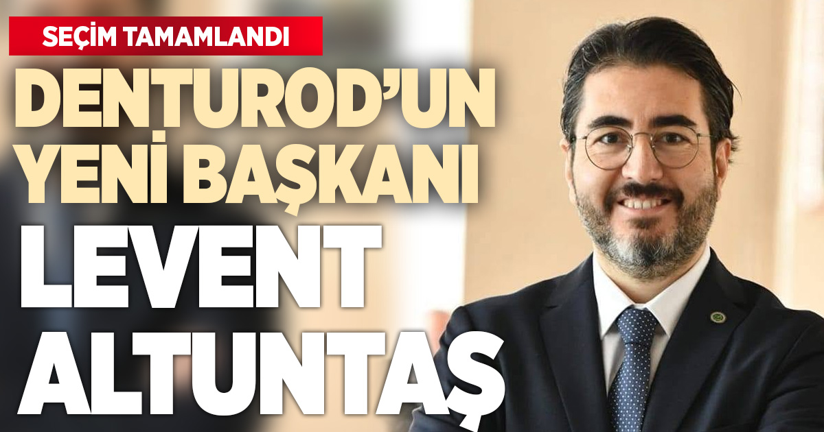 DENTUROD’da yeni başkan Levent Altuntaş oldu