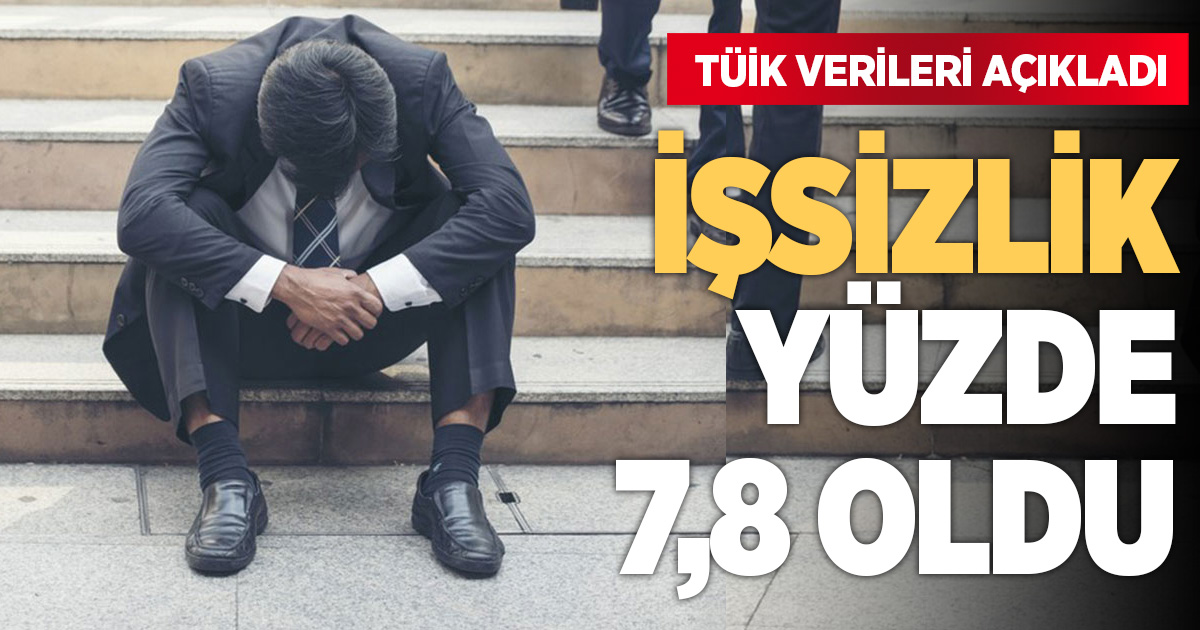 İşsizlik yüzde 7,8 oldu