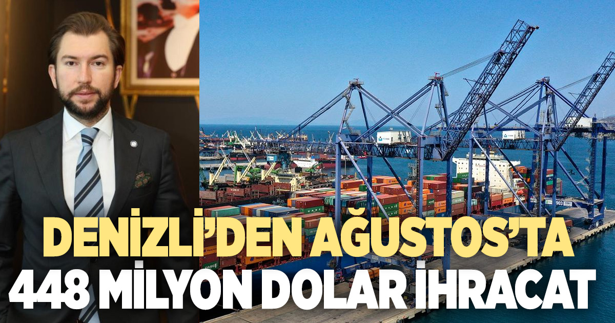 Denizli'den Ağustos ayında 448 milyon dolarlık ihracat gerçekleştirdi