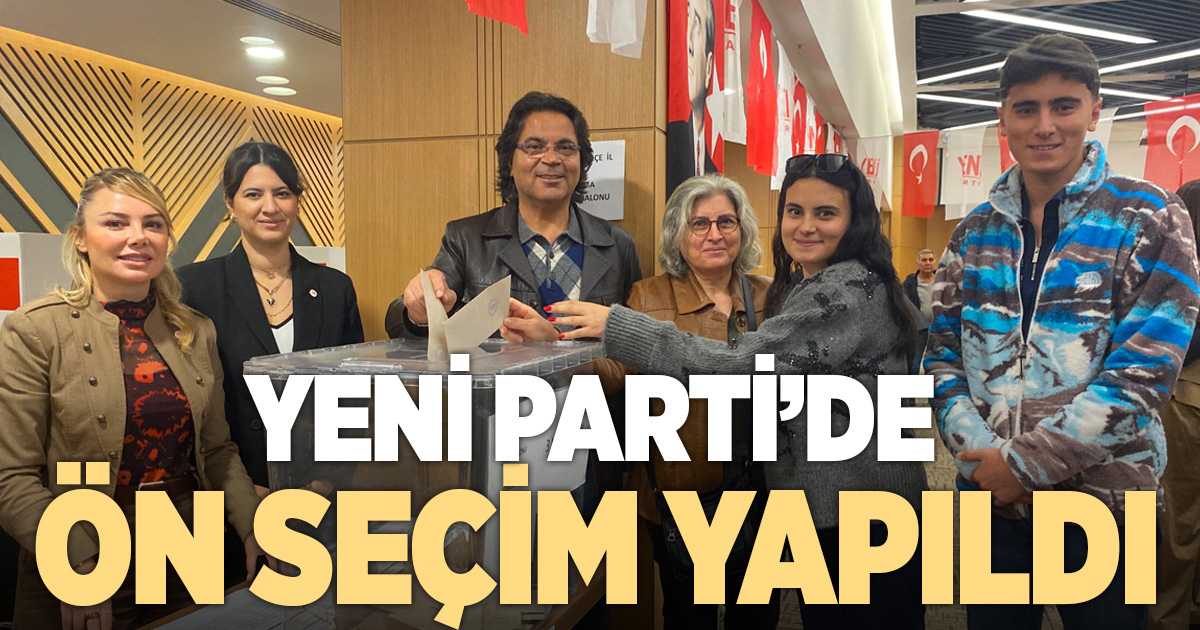 Yeni Parti’de il başkanlığı ön seçimi tamamlandı