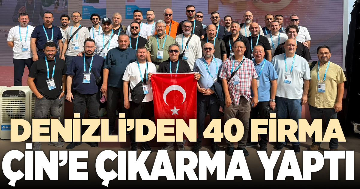 Denizli'den 40 firma Çin'e çıkarma yaptı