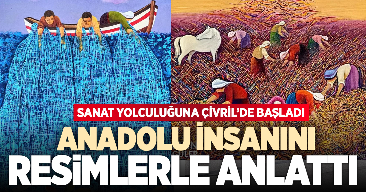 ANADOLU İNSANINI RESİMLERLE ANLATTI