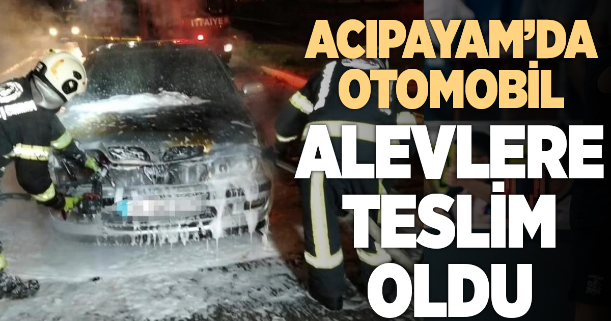 ACIPAYAM'DA ARAÇ YANGINI KORKUTTU