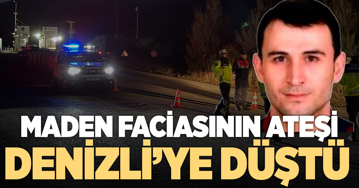 Soma’daki maden faciasının ateşi Denizli’ye düştü