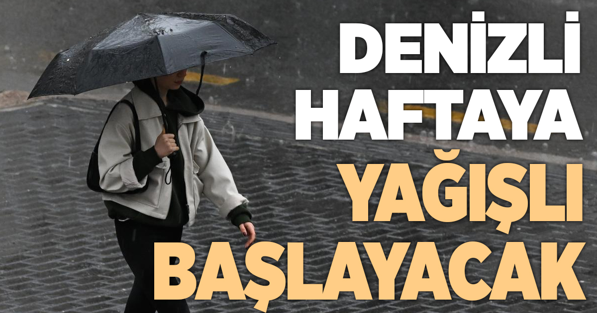 Denizli yeni haftaya yağışlı havayla başlayacak